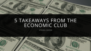 Steven Odzer - 5 Takeaways from the Economic Club