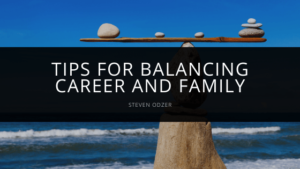 Steven Odzer - Tips For Balancing Career and Family